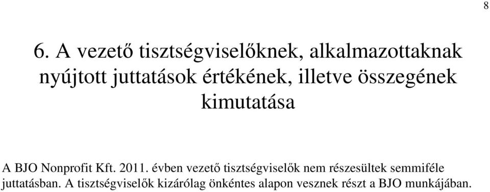 évben vezető tisztségviselők nem részesültek semmiféle juttatásban.