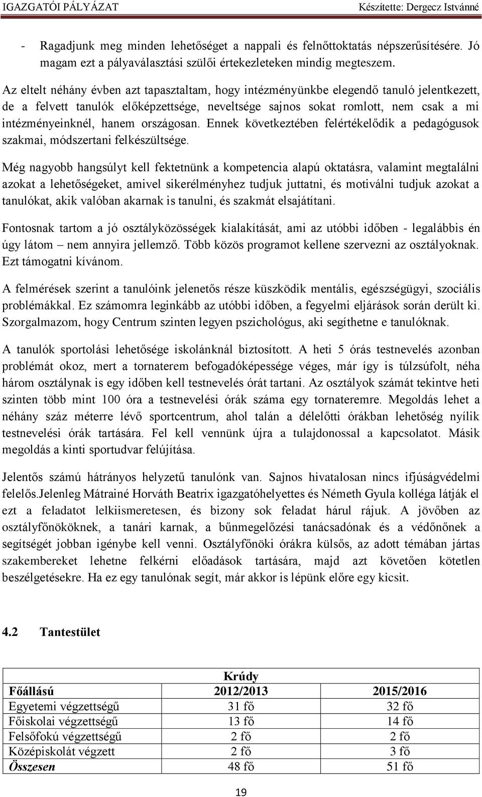 országosan. Ennek következtében felértékelődik a pedagógusok szakmai, módszertani felkészültsége.