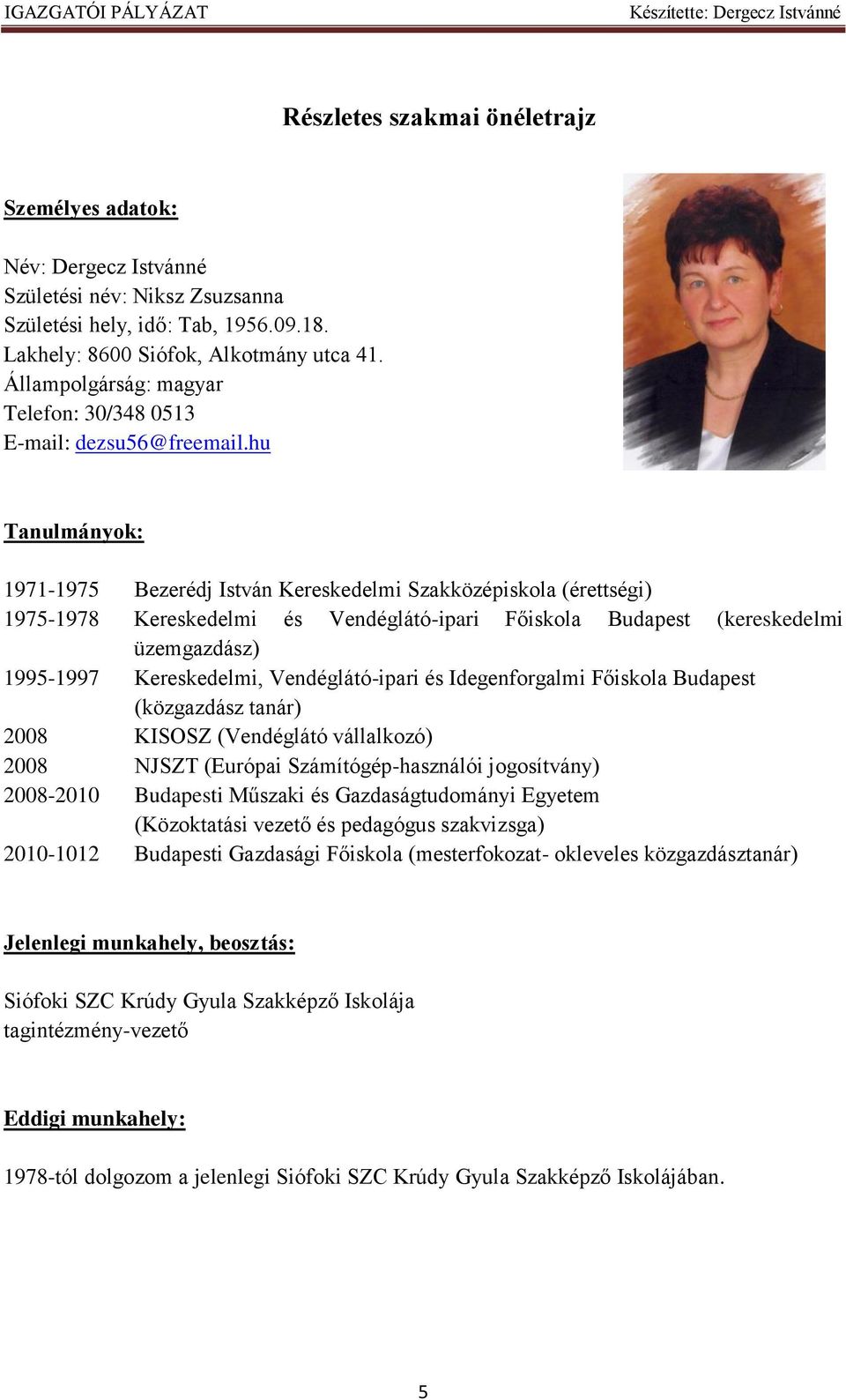 hu Tanulmányok: 1971-1975 Bezerédj István Kereskedelmi Szakközépiskola (érettségi) 1975-1978 Kereskedelmi és Vendéglátó-ipari Főiskola Budapest (kereskedelmi üzemgazdász) 1995-1997 Kereskedelmi,