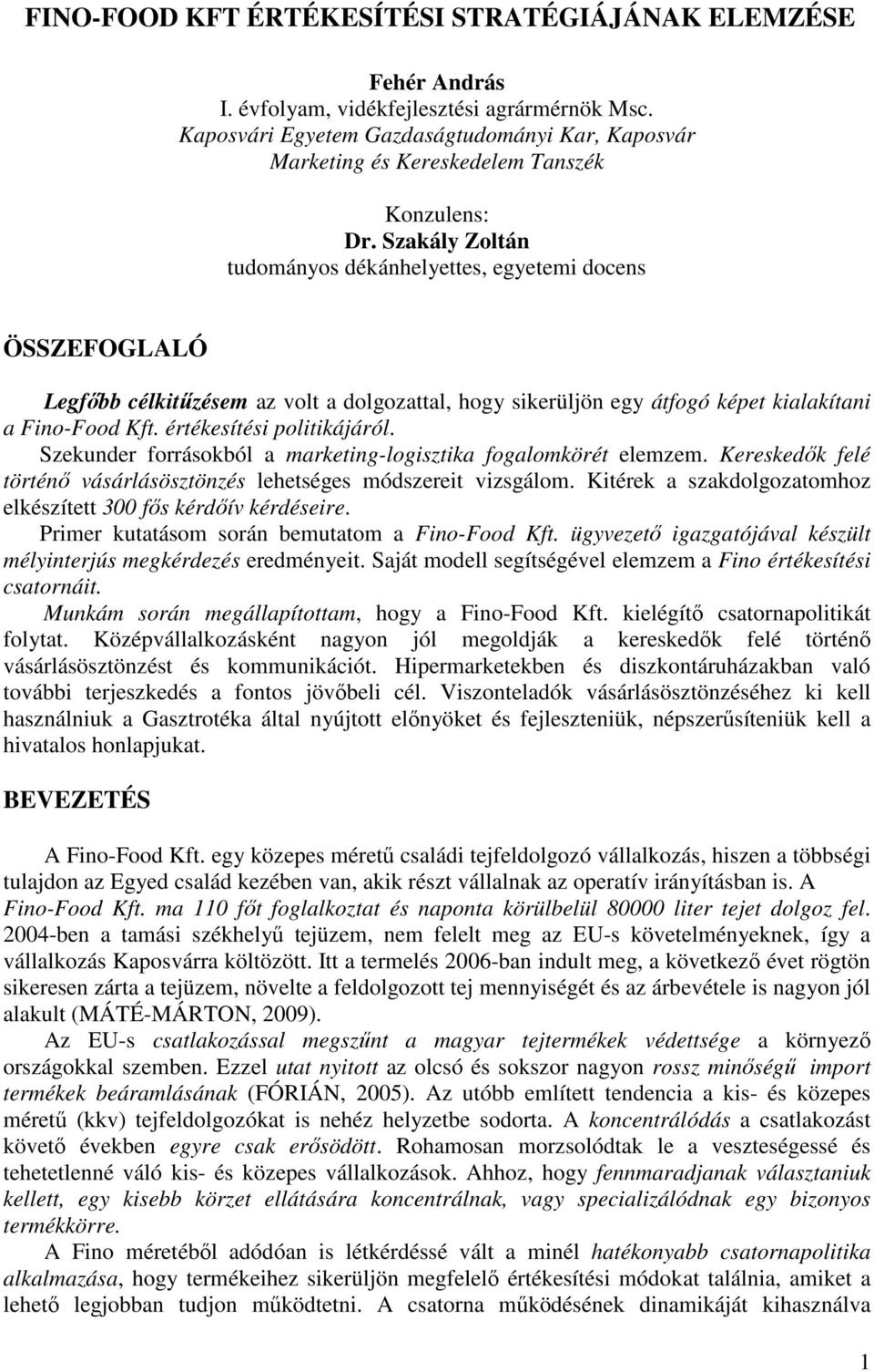 Szakály Zoltán tudományos dékánhelyettes, egyetemi docens ÖSSZEFOGLALÓ Legfőbb célkitűzésem az volt a dolgozattal, hogy sikerüljön egy átfogó képet kialakítani a Fino-Food Kft.