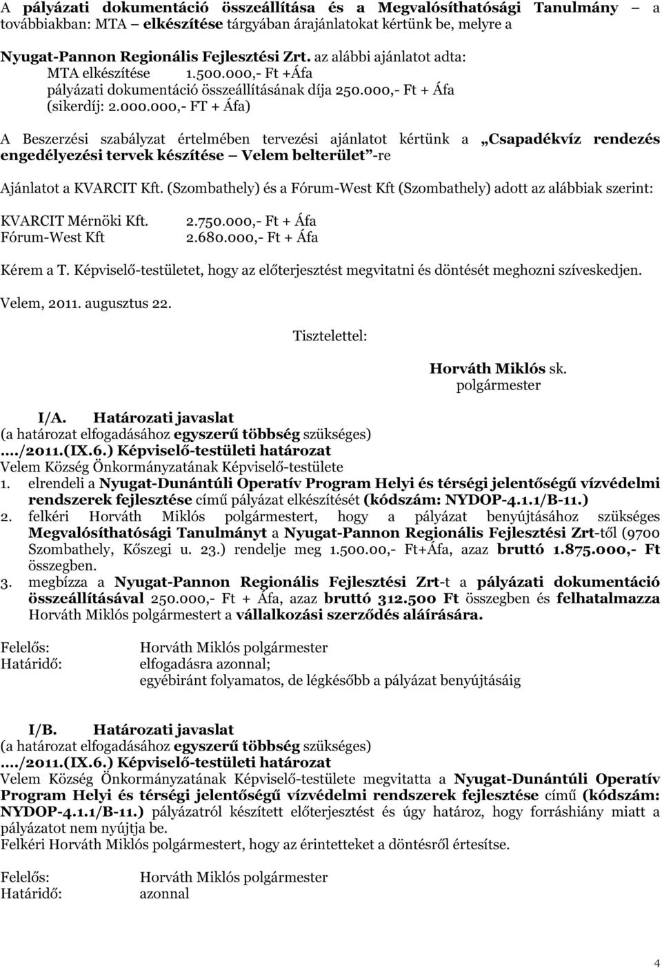 - Ft +Áfa pályázati dokumentáció összeállításának díja 250.000,