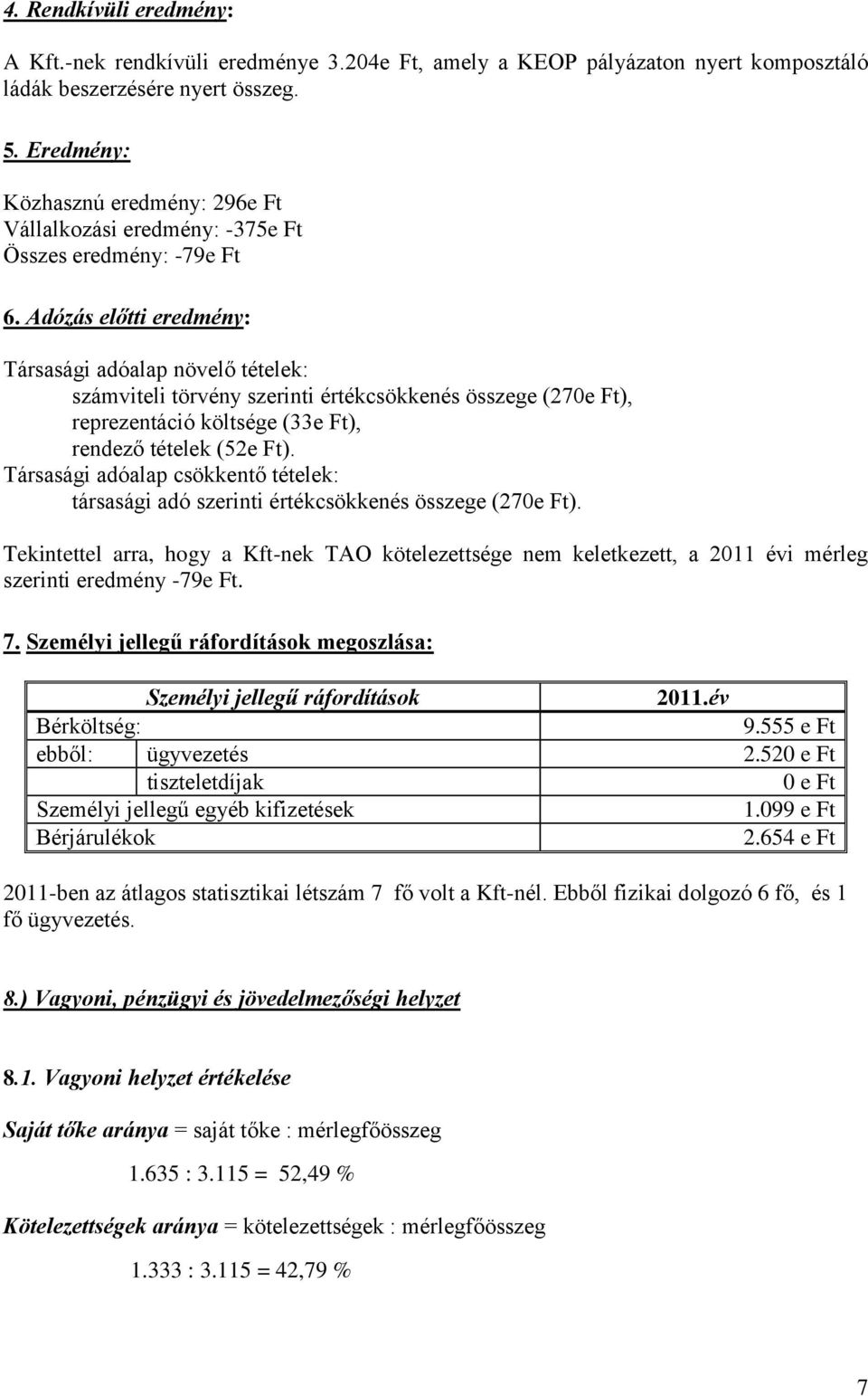 Adózás előtti eredmény: Társasági adóalap növelő tételek: számviteli törvény szerinti értékcsökkenés összege (270e Ft), reprezentáció költsége (33e Ft), rendező tételek (52e Ft).