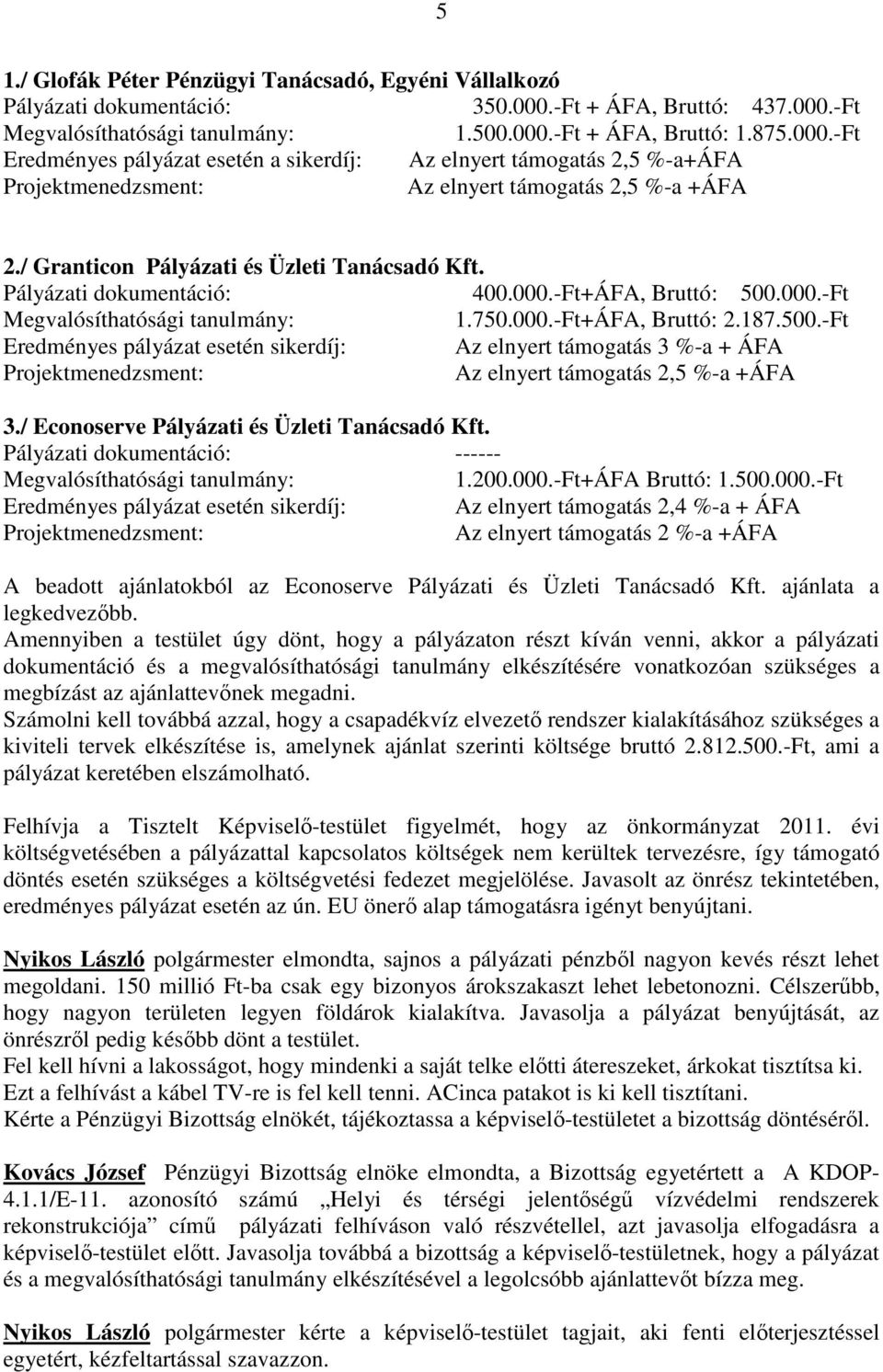 / Granticon Pályázati és Üzleti Tanácsadó Kft. Pályázati dokumentáció: 400.000.-Ft+ÁFA, Bruttó: 500.