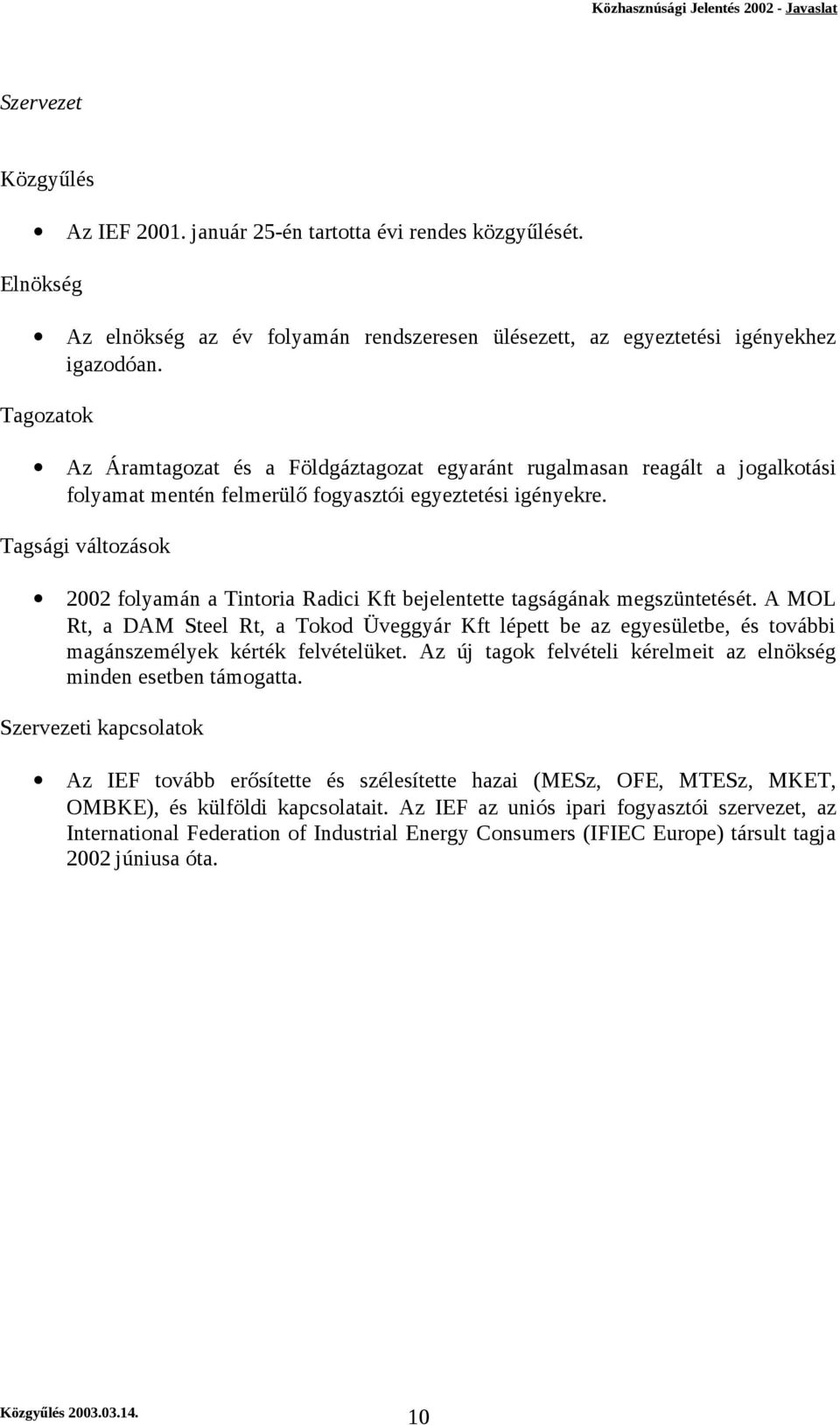 Tagsági változások 2002 folyamán a Tintoria Radici Kft bejelentette tagságának megszüntetését.