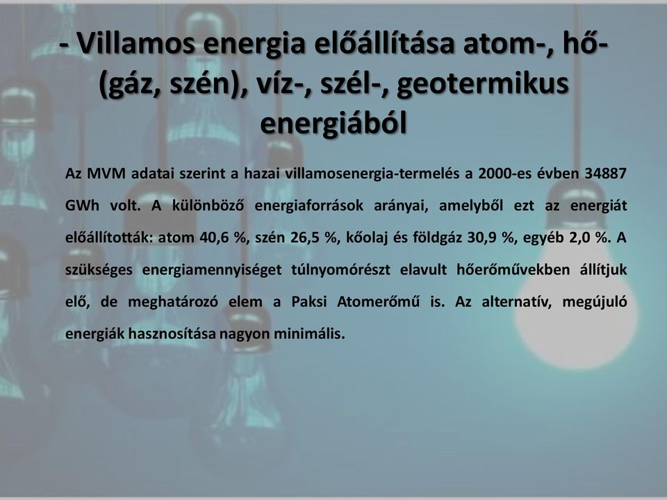 A különböző energiaforrások arányai, amelyből ezt az energiát előállították: atom 40,6 %, szén 26,5 %, kőolaj és földgáz 30,9