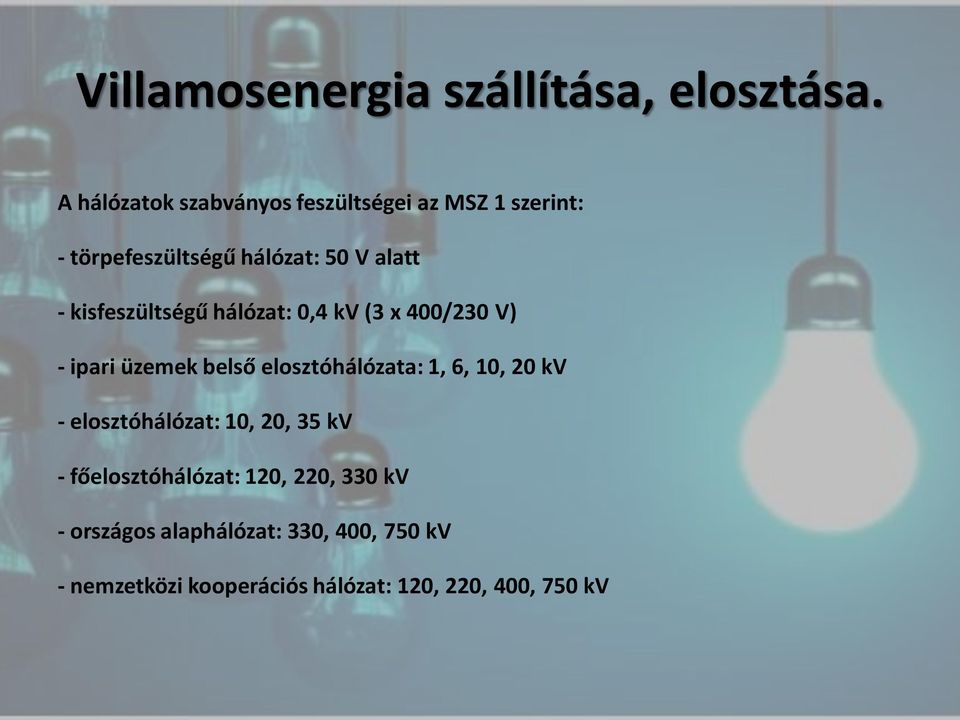 kisfeszültségű hálózat: 0,4 kv (3 x 400/230 V) - ipari üzemek belső elosztóhálózata: 1, 6, 10, 20