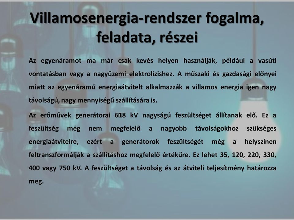 Az erőművek generátorai 618 kv nagyságú feszültséget állítanak elő.