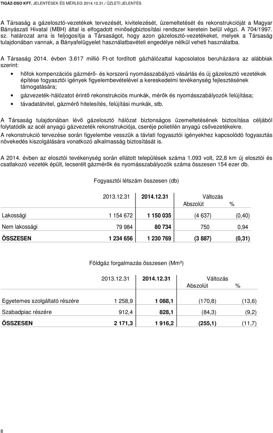 keretein belül végzi. A 704/1997. sz.