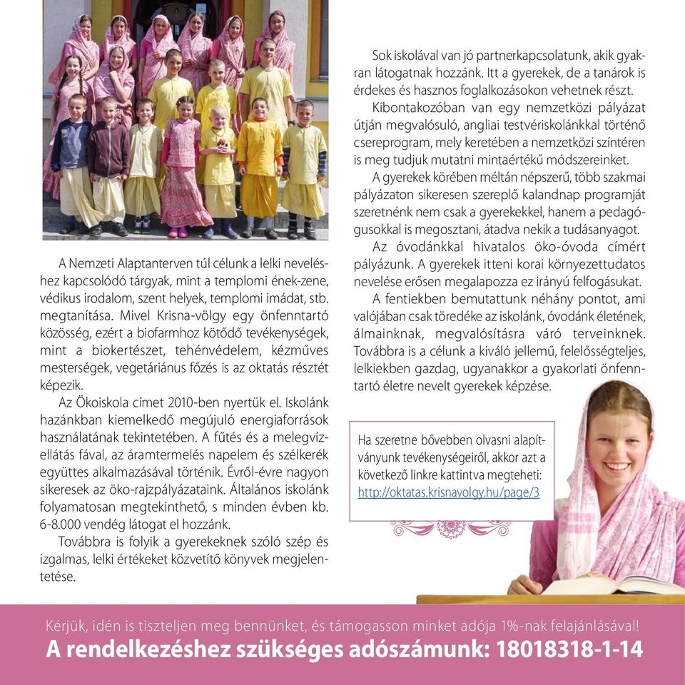 Az Ökoiskola címet 2010-ben nyertük el. Iskolánk hazánkban kiemelkedő megújuló energiaforrások használatának tekintetében.