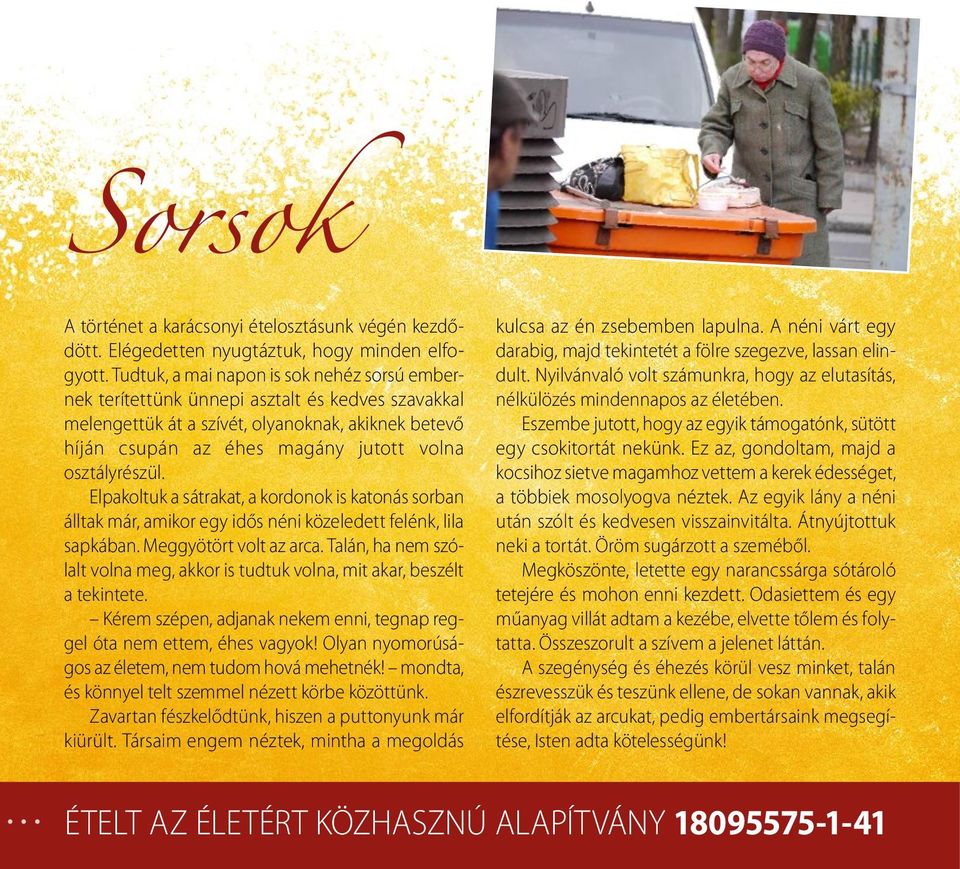 osztályrészül. Elpakoltuk a sátrakat, a kordonok is katonás sorban álltak már, amikor egy idős néni közeledett felénk, lila sapkában. Meggyötört volt az arca.
