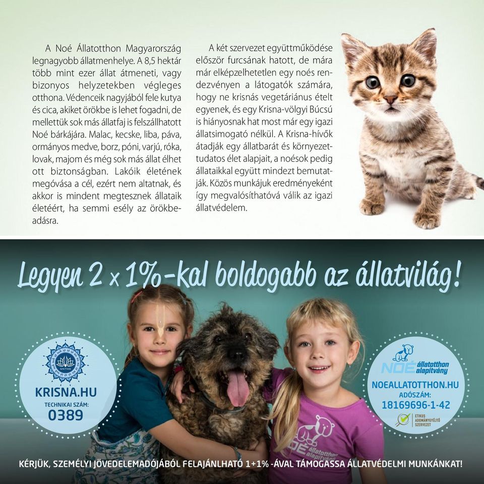 Malac, kecske, liba, páva, ormányos medve, borz, póni, varjú, róka, lovak, majom és még sok más állat élhet ott biztonságban.