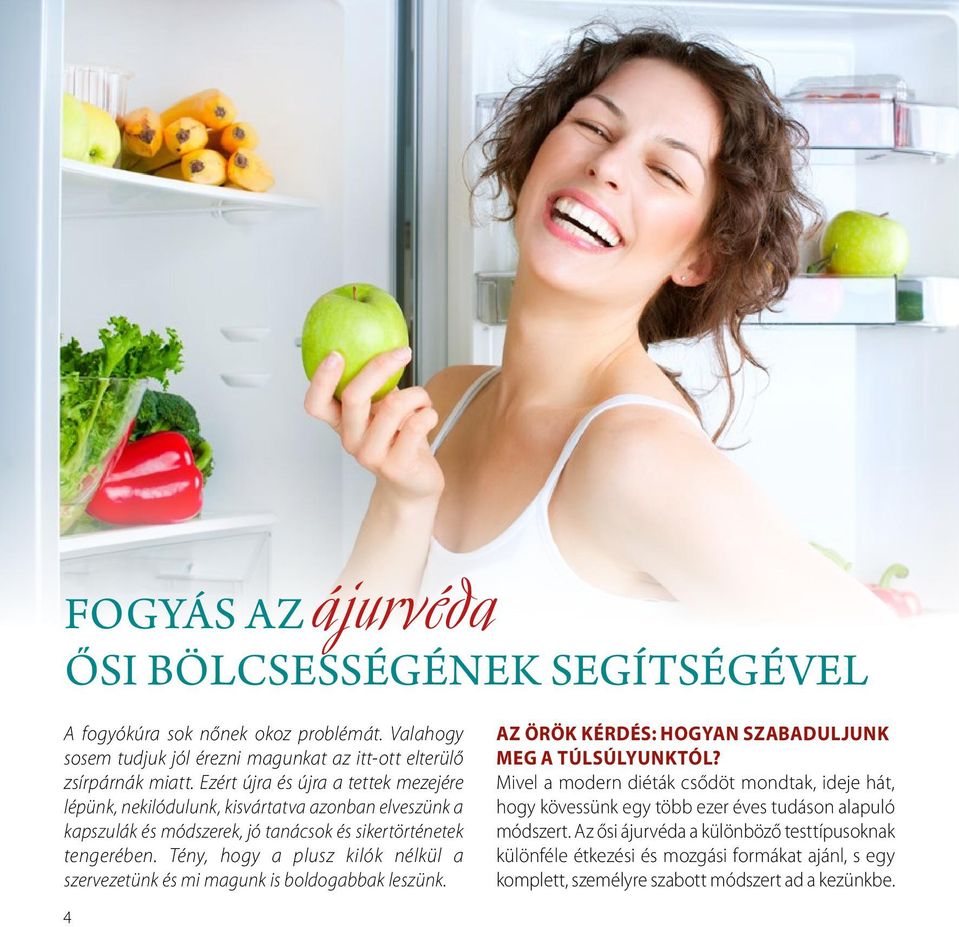 Tény, hogy a plusz kilók nélkül a szervezetünk és mi magunk is boldogabbak leszünk. 4 AZ ÖRÖK KÉRDÉS: HOGYAN SZABADULJUNK MEG A TÚLSÚLYUNKTÓL?