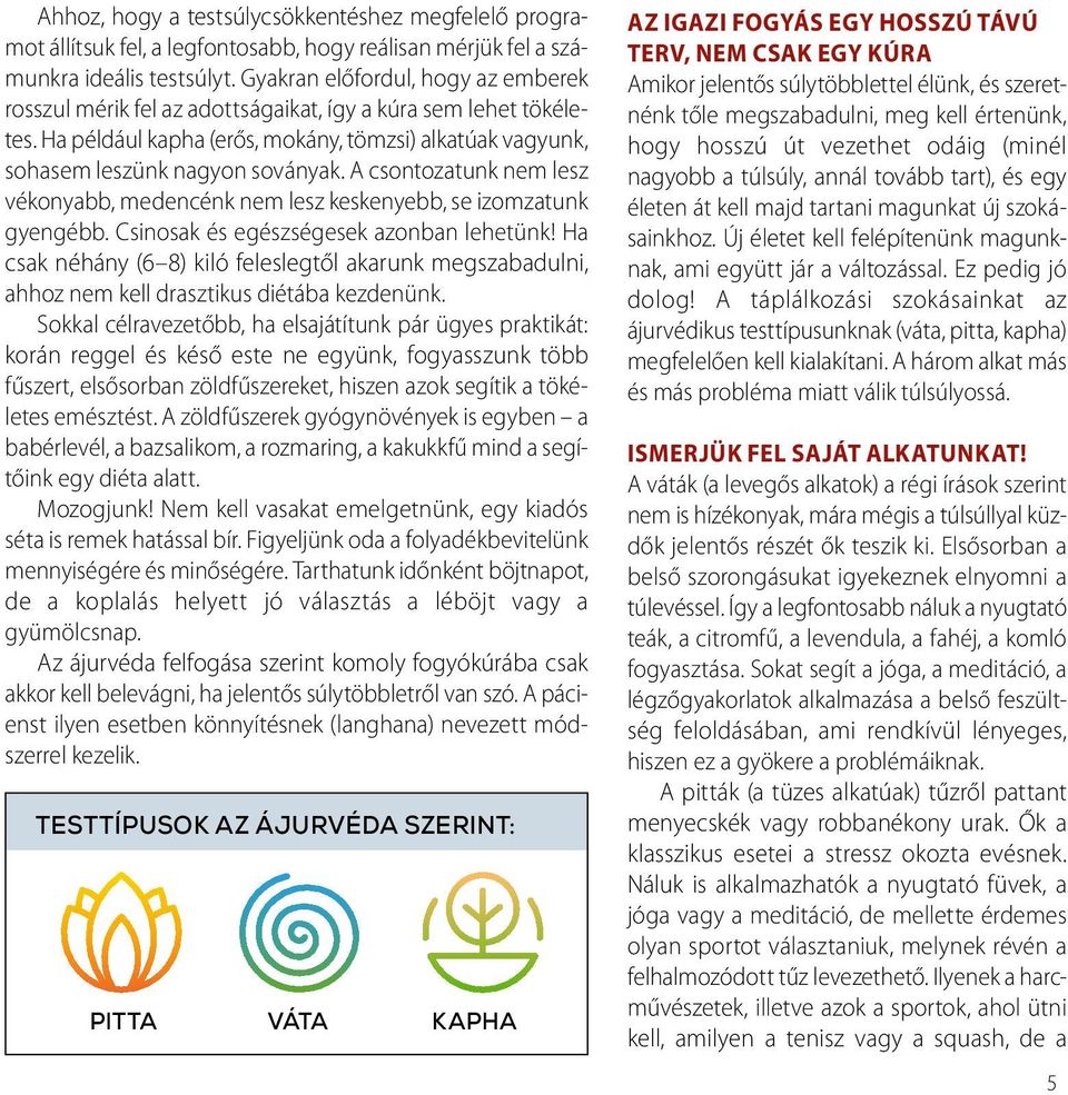 A csontozatunk nem lesz vékonyabb, medencénk nem lesz keskenyebb, se izomzatunk gyengébb. Csinosak és egészségesek azonban lehetünk!