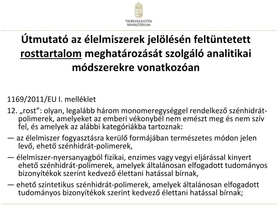 élelmiszer fogyasztásra kerülő formájában természetes módon jelen levő, ehető szénhidrát-polimerek, élelmiszer-nyersanyagból fizikai, enzimes vagy vegyi eljárással kinyert ehető