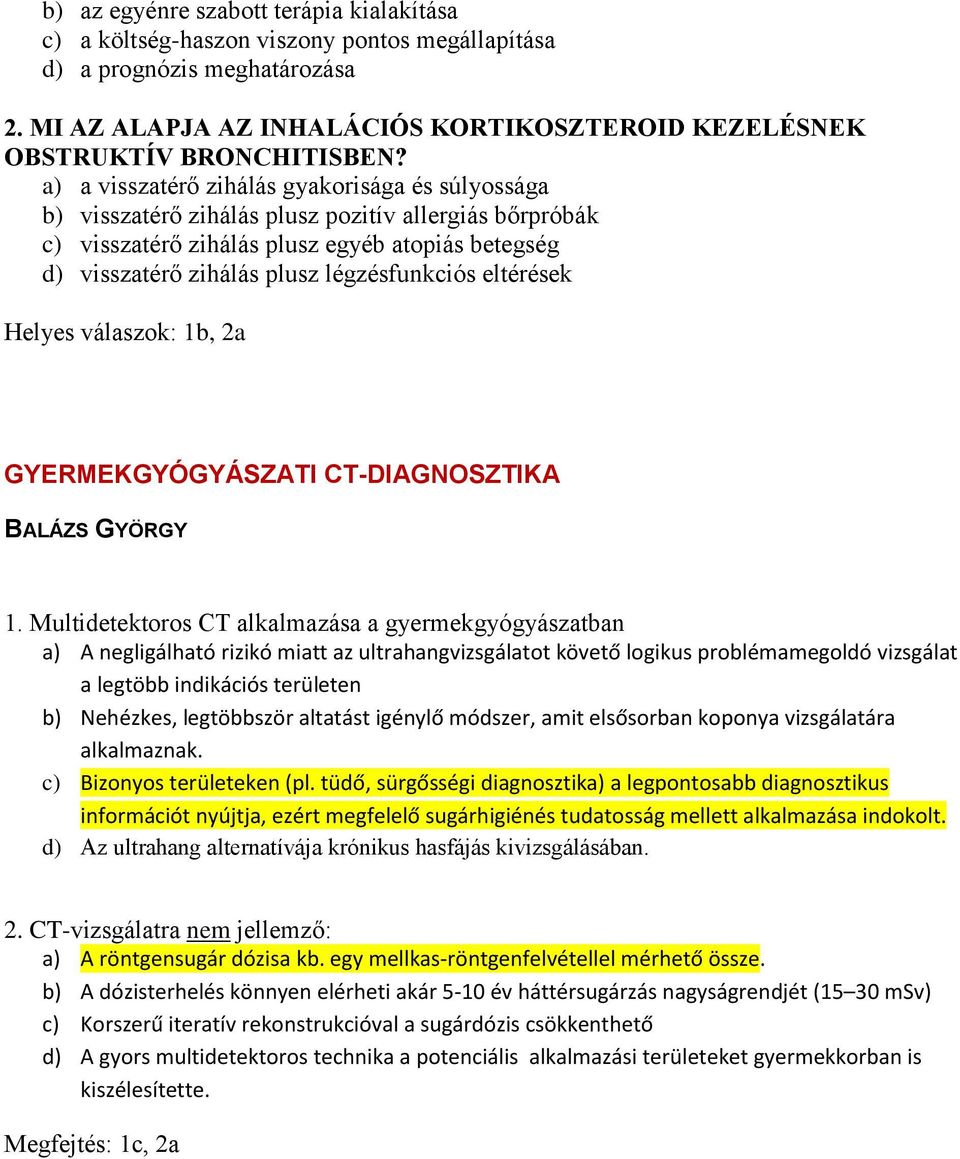 a) a visszatérő zihálás gyakorisága és súlyossága b) visszatérő zihálás plusz pozitív allergiás bőrpróbák c) visszatérő zihálás plusz egyéb atopiás betegség d) visszatérő zihálás plusz légzésfunkciós