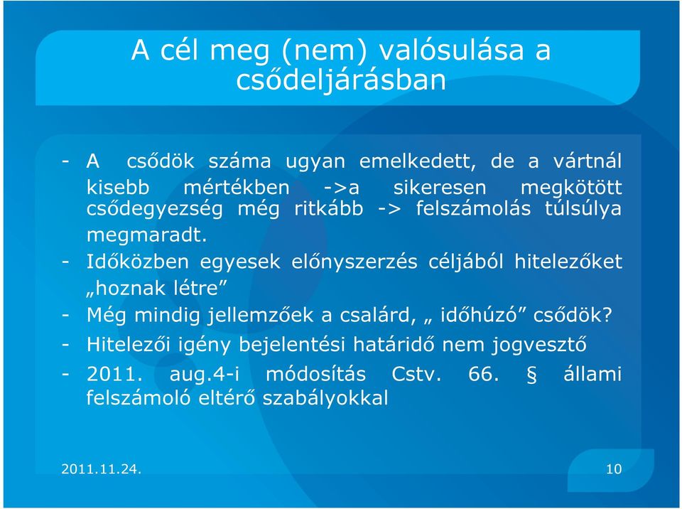 - Időközben egyesek előnyszerzés céljából hitelezőket hoznak létre - Még mindig jellemzőek a csalárd, időhúzó