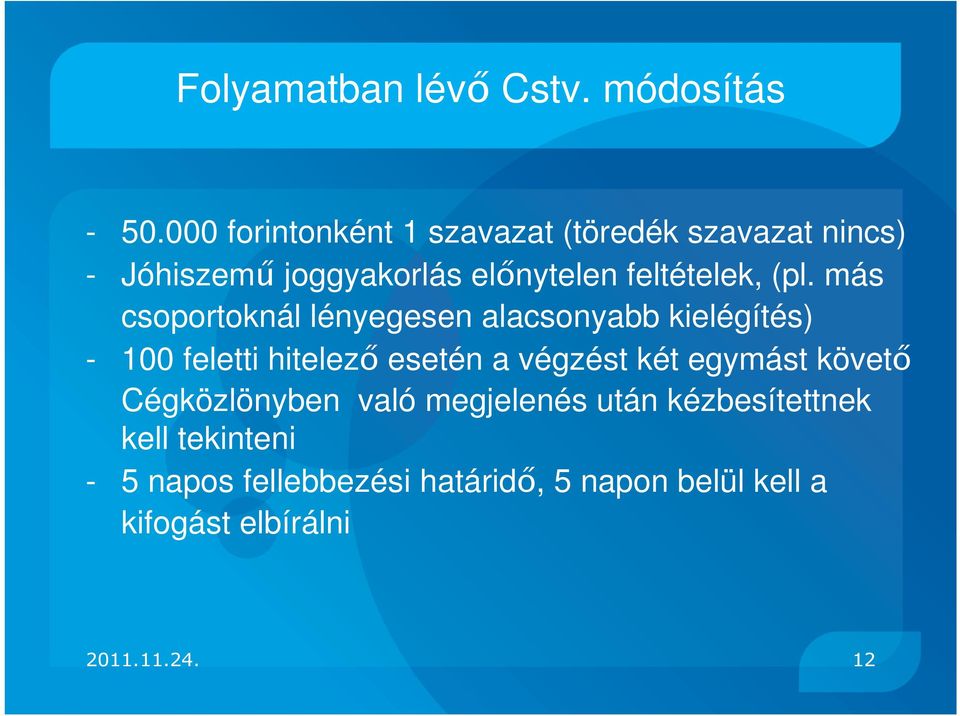 (pl. más csoportoknál lényegesen alacsonyabb kielégítés) - 100 feletti hitelező esetén a végzést két