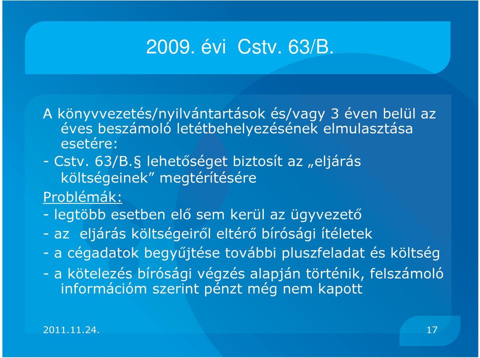 63/B. lehetőséget biztosít az eljárás költségeinek megtérítésére Problémák: - legtöbb esetben elő sem kerül az ügyvezető