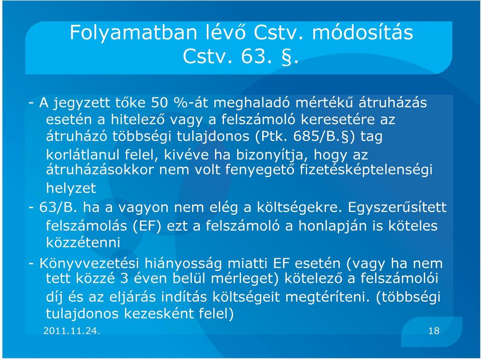 ) tag korlátlanul felel, kivéve ha bizonyítja, hogy az átruházásokkor nem volt fenyegető fizetésképtelenségi helyzet - 63/B. ha a vagyon nem elég a költségekre.