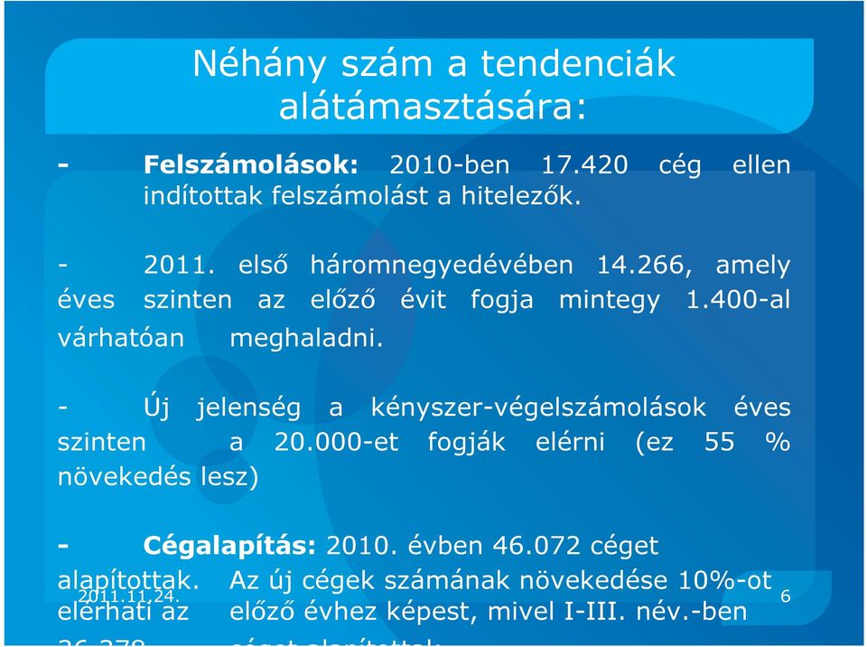 - Új jelenség a kényszer-végelszámolások éves szinten a 20.000-et fogják elérni (ez 55 % növekedés lesz) - Cégalapítás: 2010.