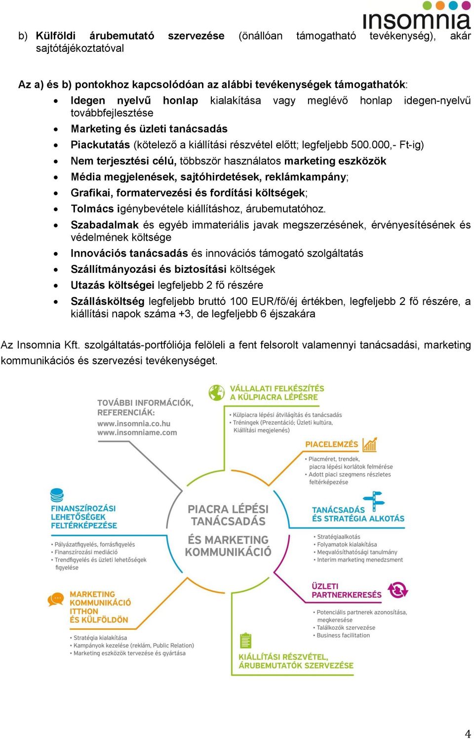 000,- Ft-ig) Nem terjesztési célú, többször használats marketing eszközök Média megjelenések, sajtóhirdetések, reklámkampány; Grafikai, frmatervezési és frdítási költségek; Tlmács igénybevétele