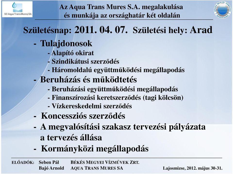 - Beruházás és működtetés - Beruházási együttműködési megállapodás - Finanszírozási keretszerződés (tagi kölcsön) -