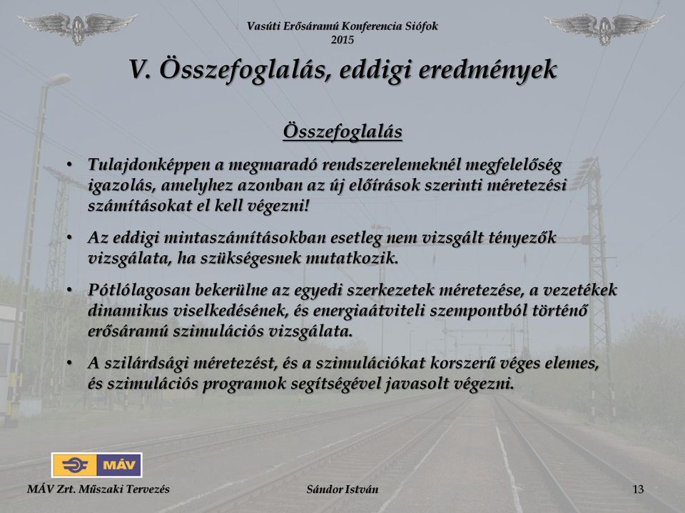 Pótlólagosan bekerülne az egyedi szerkezetek méretezése, a vezetékek dinamikus viselkedésének, és energiaátviteli szempontból történő erősáramú