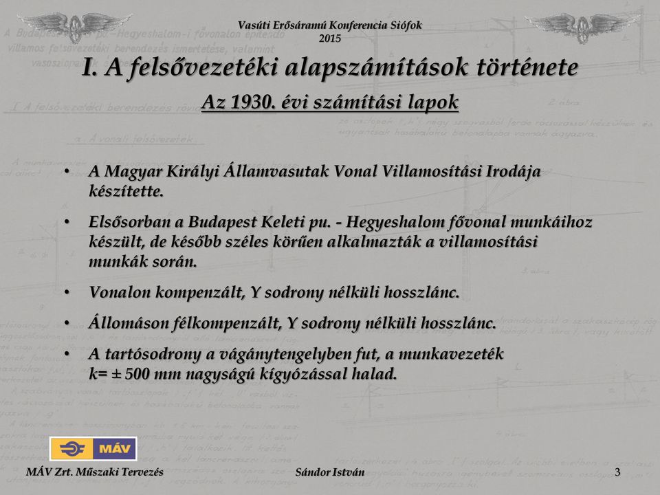 - Hegyeshalom fővonal munkáihoz készült, de később széles körűen alkalmazták a villamosítási munkák során.