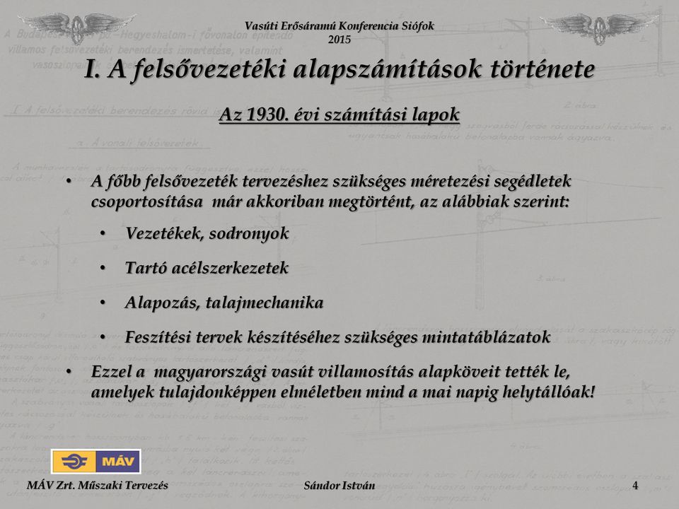 megtörtént, az alábbiak szerint: Vezetékek, sodronyok Tartó acélszerkezetek Alapozás, talajmechanika Feszítési