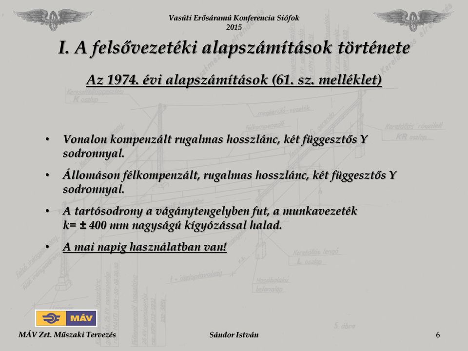 Állomáson félkompenzált, rugalmas hosszlánc, két függesztős Y sodronnyal.