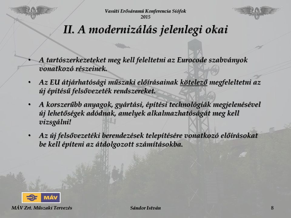 A korszerűbb anyagok, gyártási, építési technológiák megjelenésével új lehetőségek adódnak, amelyek alkalmazhatóságát meg