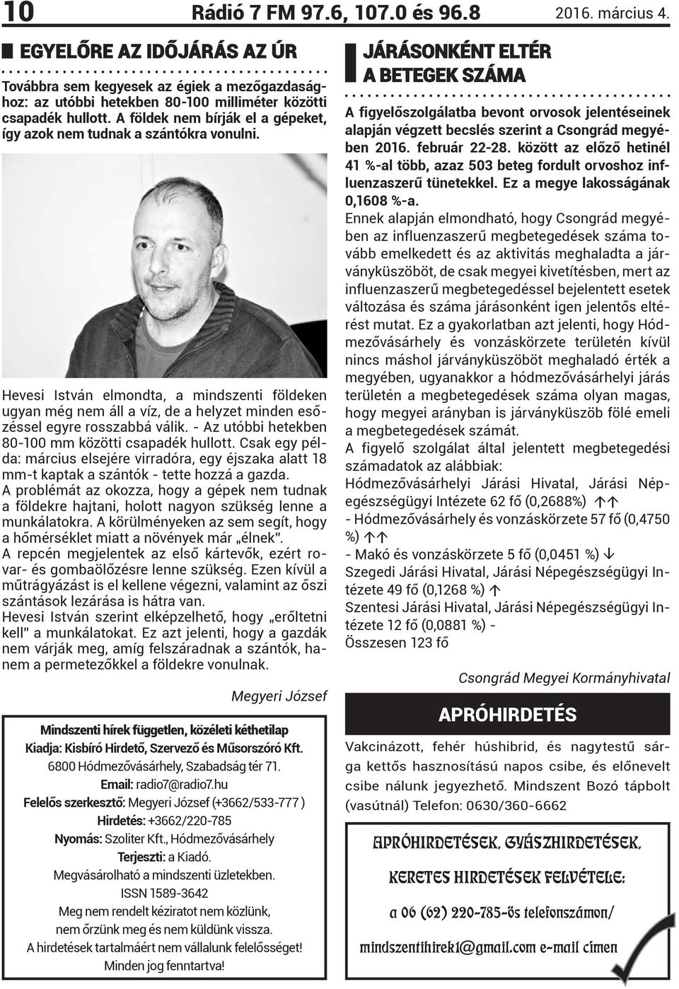 - Az utóbbi hetekben 80-100 mm közötti csapadék hullott. Csak egy példa: március elsejére virradóra, egy éjszaka alatt 18 mm-t kaptak a szántók - tette hozzá a gazda.