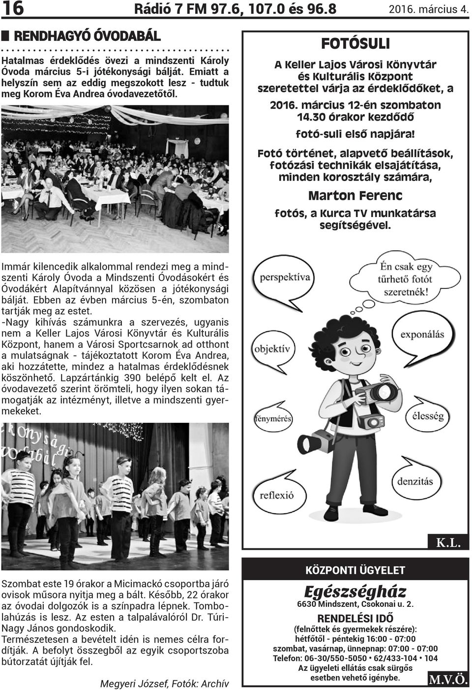 március 12-én szombaton 14.30 órakor kezdődő fotó-suli első napjára!