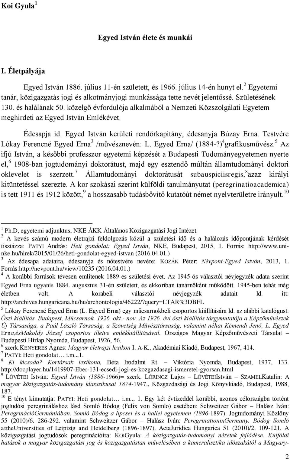 közelgő évfordulója alkalmából a Nemzeti Közszolgálati Egyetem meghirdeti az Egyed István Emlékévet. Édesapja id. Egyed István kerületi rendőrkapitány, édesanyja Búzay Erna.