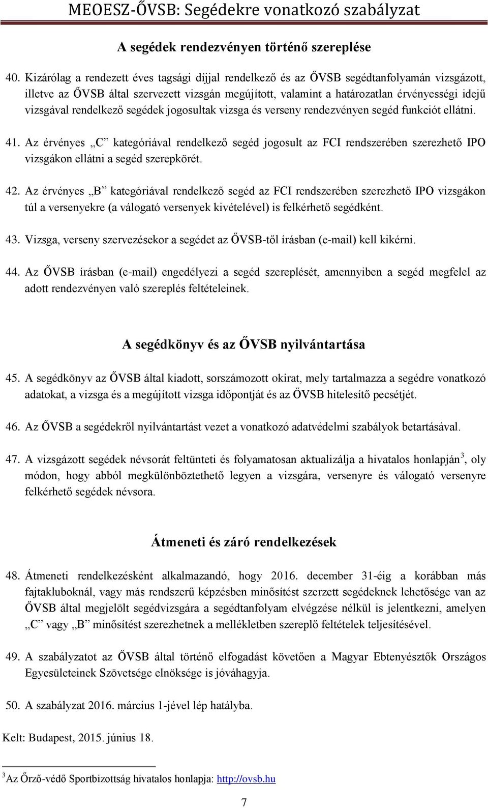 rendelkező segédek jogosultak vizsga és verseny rendezvényen segéd funkciót ellátni. 41.