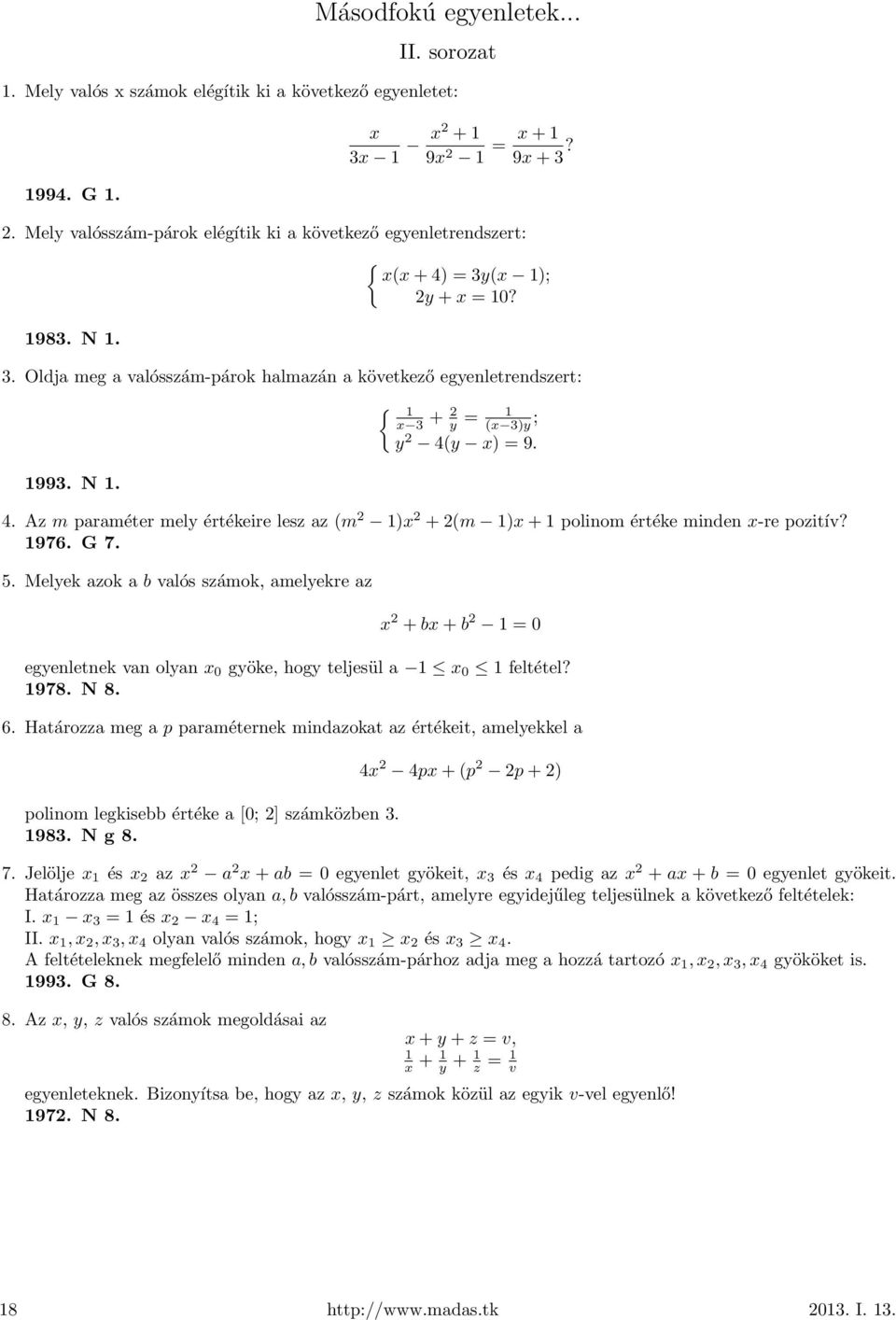 y x) = 9. 4. Az m paraméter mely értékeire lesz az (m 2 1)x 2 +2(m 1)x+1 polinom értéke minden x-re pozitív? 1976. G 7. 5.