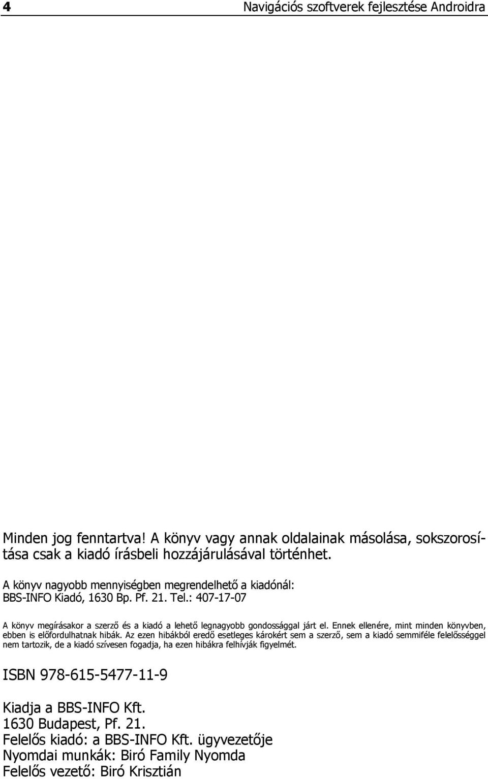 Ennek ellenére, mint minden könyvben, ebben is előfordulhatnak hibák.