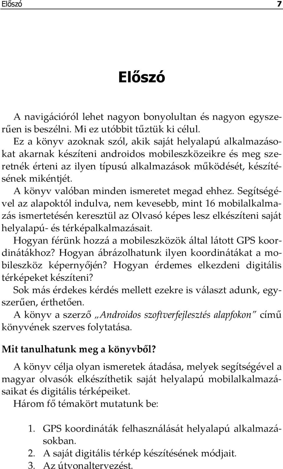 A könyv valóban minden ismeretet megad ehhez.