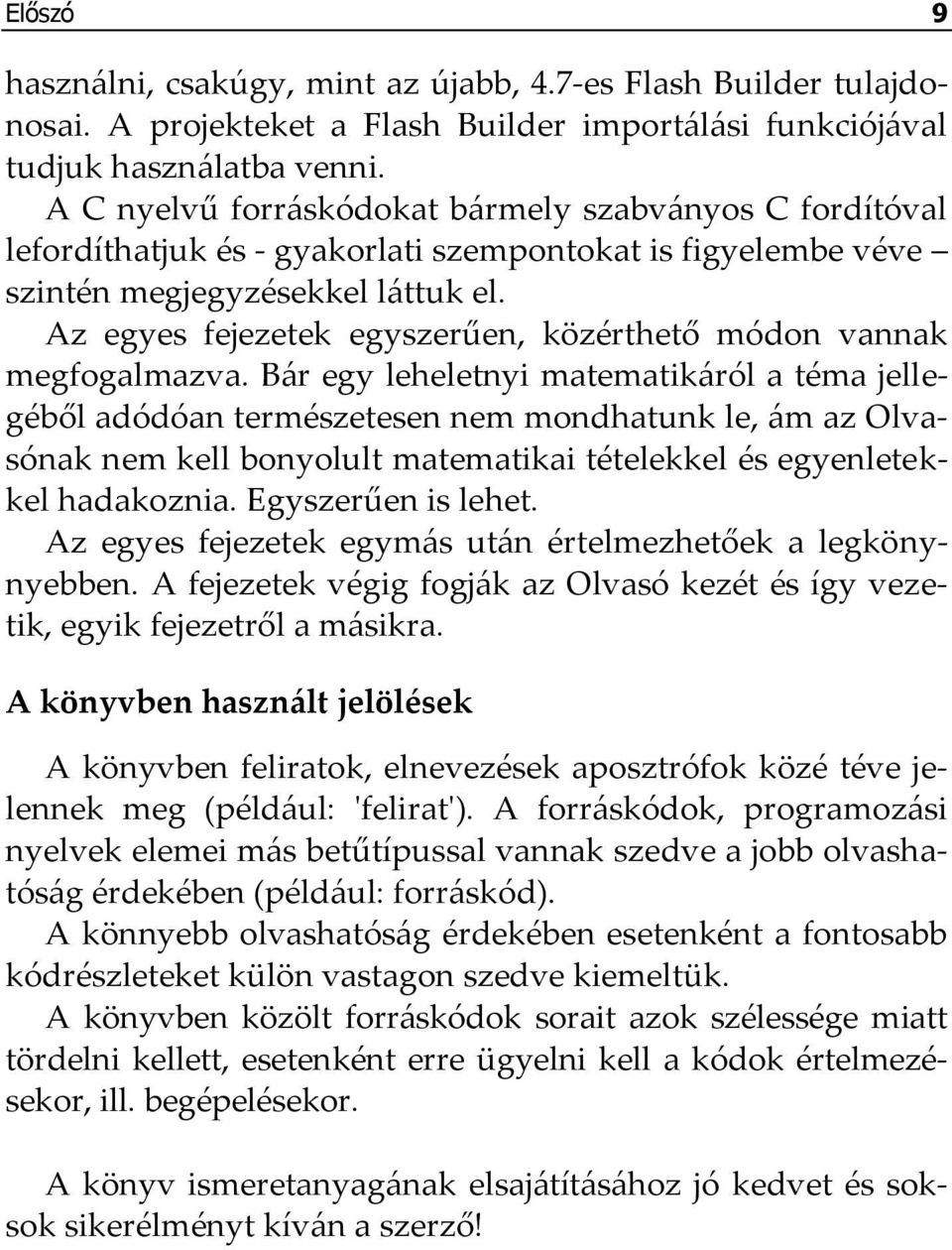 Az egyes fejezetek egyszerűen, közérthető módon vannak megfogalmazva.