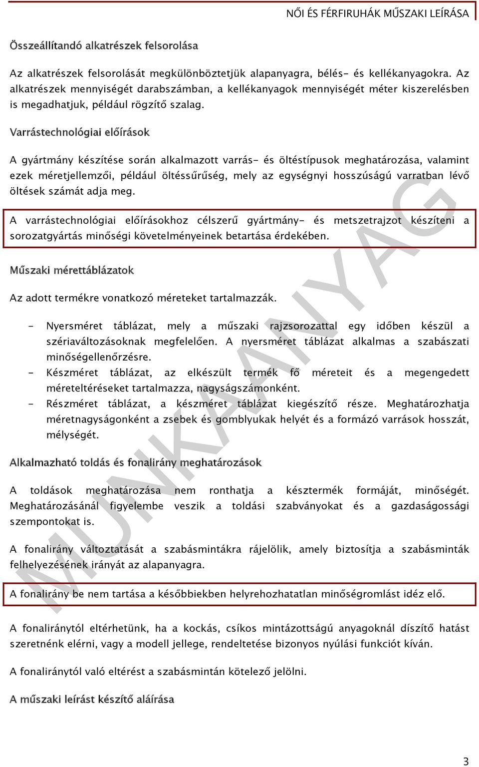 Varrástechnológiai előírások A gyártmány készítése során alkalmazott varrás- és öltéstípusok meghatározása, valamint ezek méretjellemzői, például öltéssűrűség, mely az egységnyi hosszúságú varratban