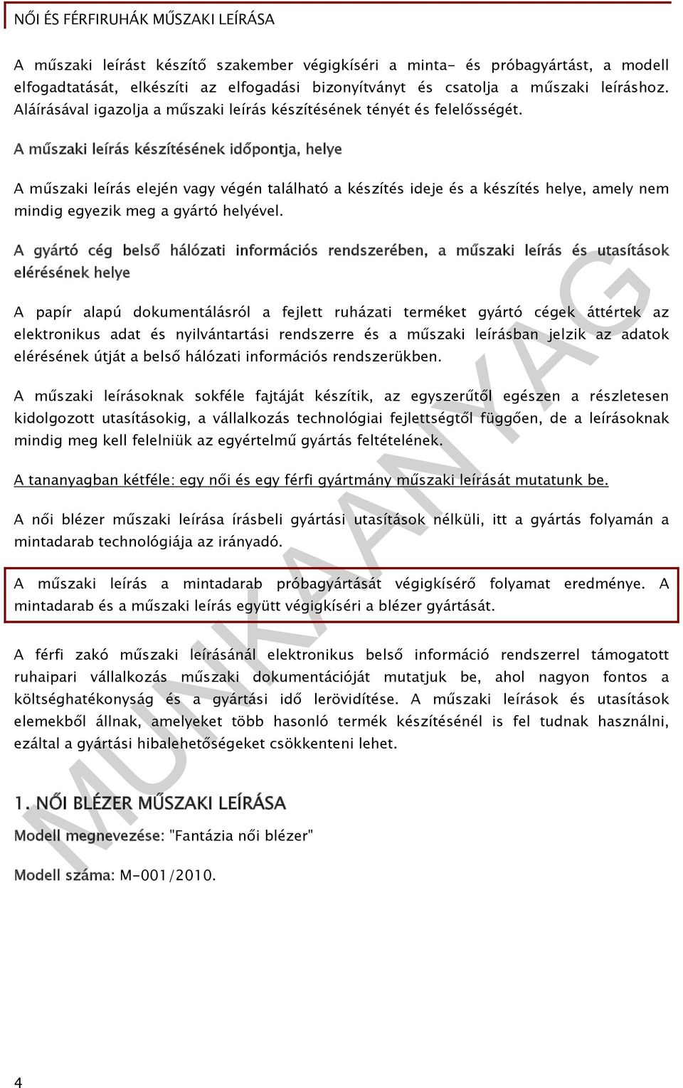 A műszaki leírás készítésének időpontja, helye A műszaki leírás elején vagy végén található a készítés ideje és a készítés helye, amely nem mindig egyezik meg a gyártó helyével.