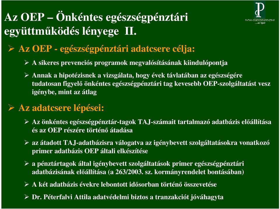 önkéntes egészségpénztári tag kevesebb OEP-szolgáltatást vesz igénybe, mint az átlag Az adatcsere lépései: Az önkéntes egészségpénztár-tagok TAJ-számait tartalmazó adatbázis előállítása és az OEP