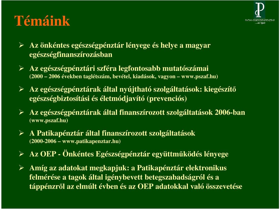hu) Az egészségpénztárak által nyújtható szolgáltatások: kiegészítő egészségbiztosítási és életmódjavító (prevenciós) Az egészségpénztárak által finanszírozott szolgáltatások