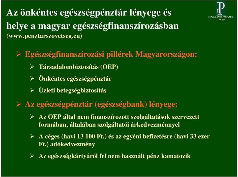 Az egészségpénztár (egészségbank) lényege: Az OEP által nem finanszírozott szolgáltatások szervezett formában, általában