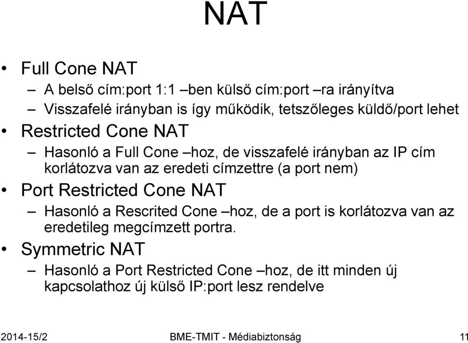nem) Port Restricted Cone NAT Hasonló a Rescrited Cone hoz, de a port is korlátozva van az eredetileg megcímzett portra.