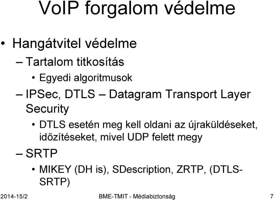 kell oldani az újraküldéseket, időzítéseket, mivel UDP felett megy SRTP