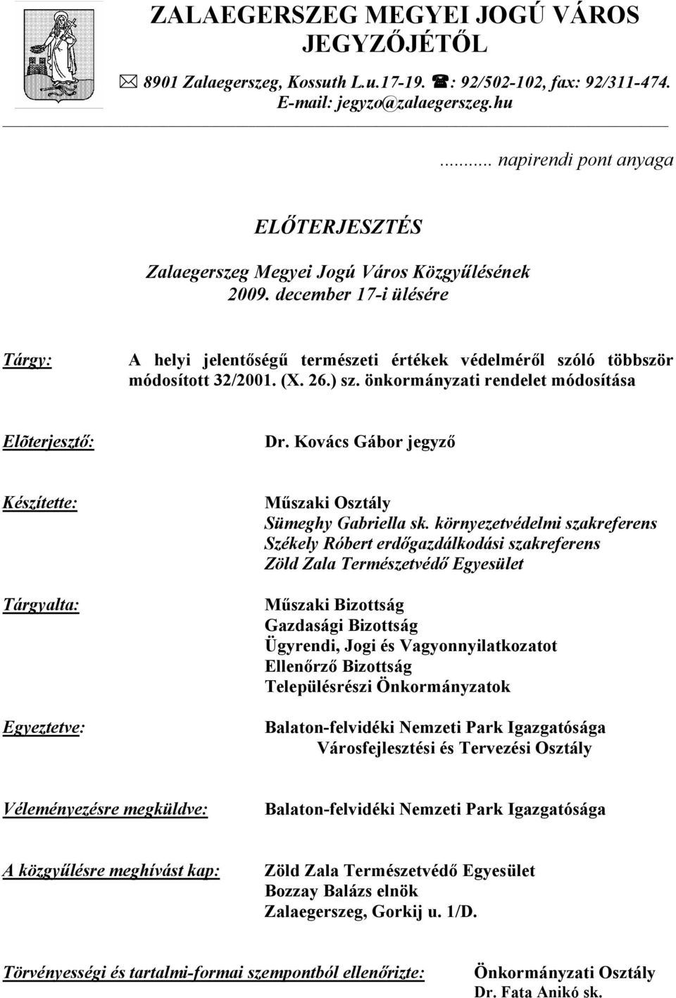 december 17-i ülésére Tárgy: A helyi jelentőségű természeti értékek védelméről szóló többször módosított 32/2001. (X. 26.) sz. önkormányzati rendelet módosítása Elõterjesztő: Dr.