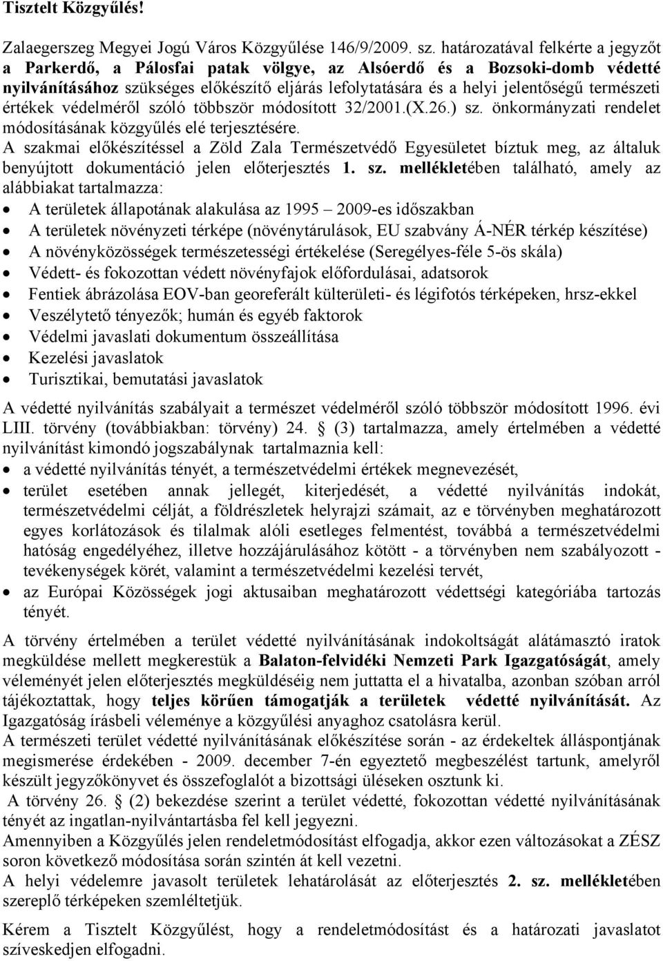 természeti értékek védelméről szóló többször módosított 32/2001.(X.26.) sz. önkormányzati rendelet módosításának közgyűlés elé terjesztésére.