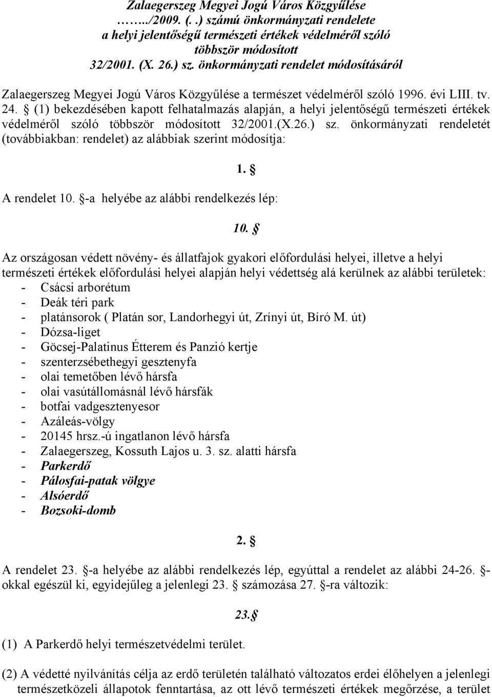 önkormányzati rendeletét (továbbiakban: rendelet) az alábbiak szerint módosítja: 1. A rendelet 10. -a helyébe az alábbi rendelkezés lép: 10.