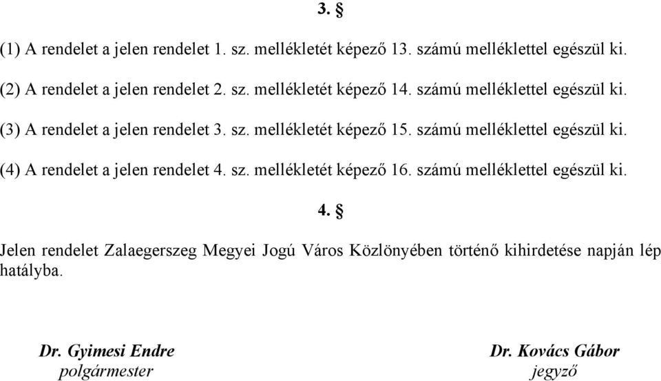 számú melléklettel egészül ki. (4) A rendelet a jelen rendelet 4.